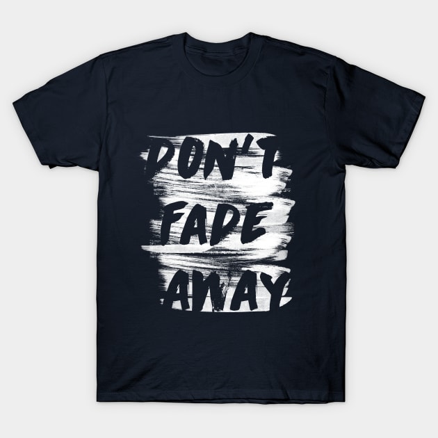 don't fade away T-Shirt by Pradeep Chauhan